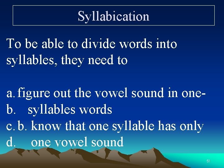 Syllabication To be able to divide words into syllables, they need to a. figure