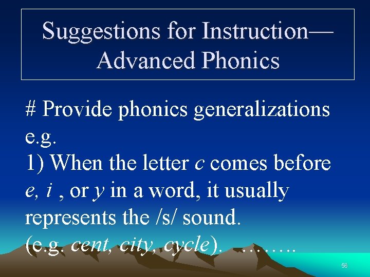 Suggestions for Instruction— Advanced Phonics # Provide phonics generalizations e. g. 1) When the