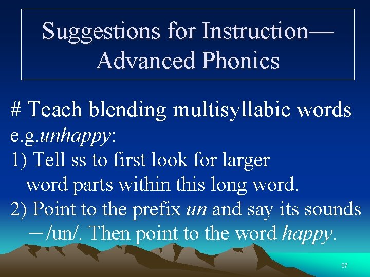 Suggestions for Instruction— Advanced Phonics # Teach blending multisyllabic words e. g. unhappy: 1)