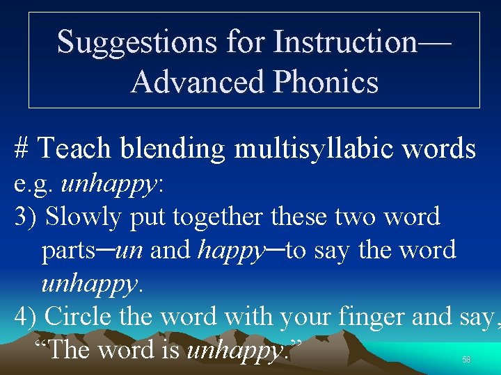 Suggestions for Instruction— Advanced Phonics # Teach blending multisyllabic words e. g. unhappy: 3)