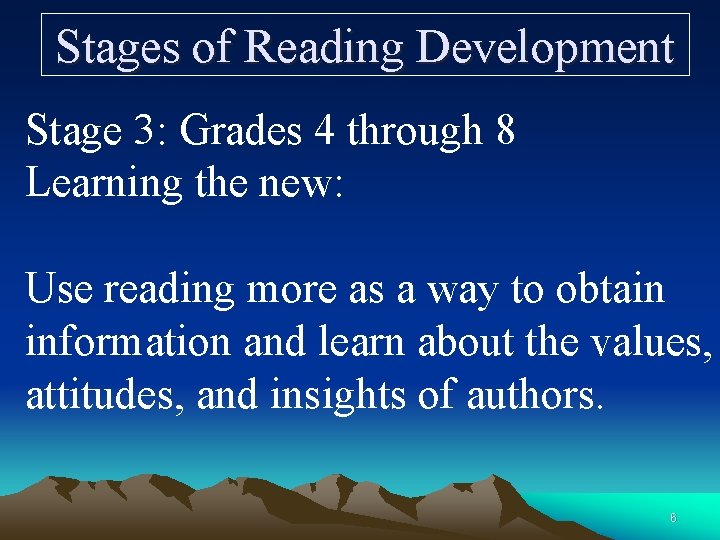 Stages of Reading Development Stage 3: Grades 4 through 8 Learning the new: Use