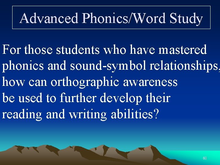 Advanced Phonics/Word Study For those students who have mastered phonics and sound-symbol relationships, how