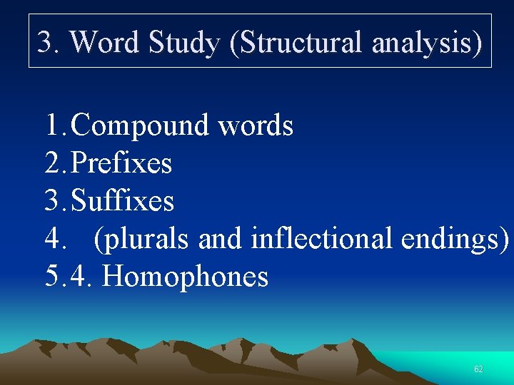 3. Word Study (Structural analysis) 1. Compound words 2. Prefixes 3. Suffixes 4. (plurals