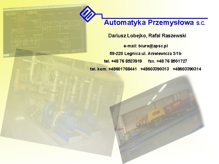 Automatyka Przemysłowa S. C. Dariusz Łobejko, Rafał Raszewski e-mail: biuro@apsc. pl 59 -220 Legnica