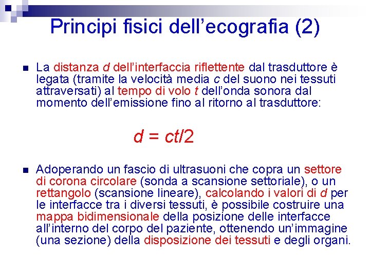 Principi fisici dell’ecografia (2) n La distanza d dell’interfaccia riflettente dal trasduttore è legata