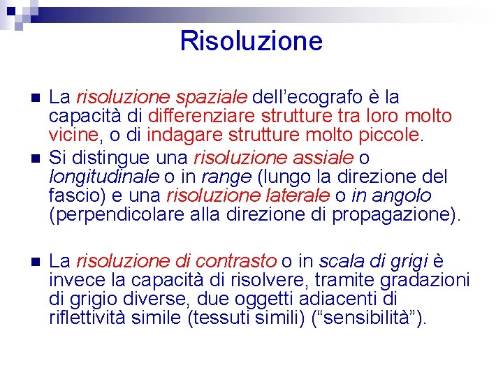 Risoluzione n n n La risoluzione spaziale dell’ecografo è la capacità di differenziare strutture