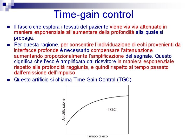 Time-gain control n n n Il fascio che esplora i tessuti del paziente viene