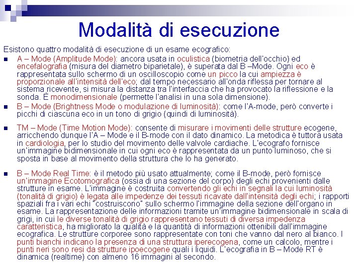 Modalità di esecuzione Esistono quattro modalità di esecuzione di un esame ecografico: n A