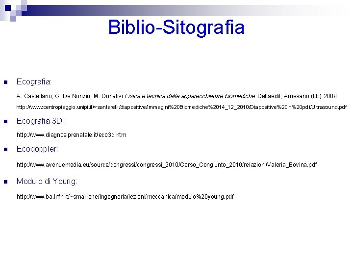 Biblio-Sitografia n Ecografia: A. Castellano, G. De Nunzio, M. Donativi Fisica e tecnica delle