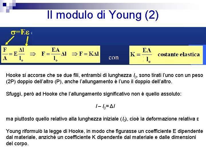 Il modulo di Young (2) Hooke si accorse che se due fili, entrambi di