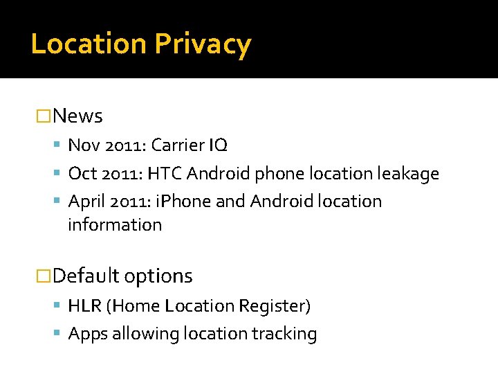 Location Privacy �News Nov 2011: Carrier IQ Oct 2011: HTC Android phone location leakage