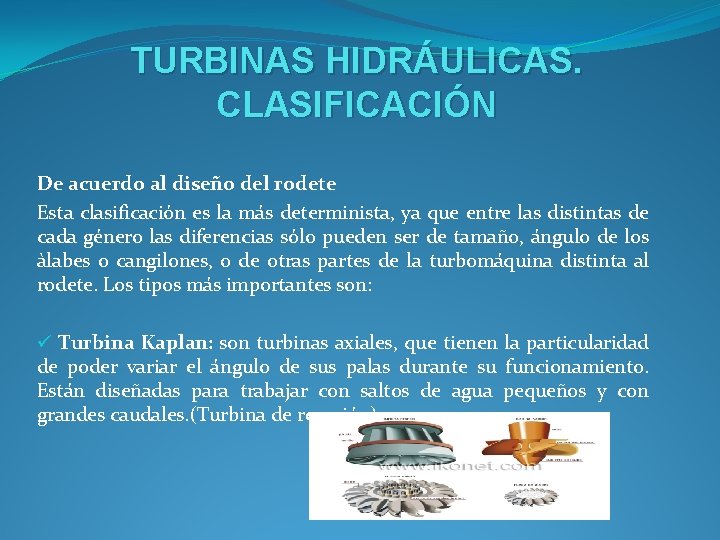 TURBINAS HIDRÁULICAS. CLASIFICACIÓN De acuerdo al diseño del rodete Esta clasificación es la más