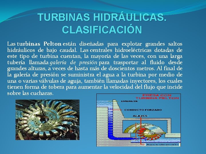 TURBINAS HIDRÁULICAS. CLASIFICACIÓN Las turbinas Pelton están diseñadas para explotar grandes saltos hidráulicos de