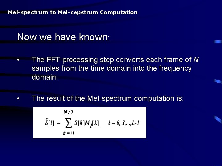 Mel-spectrum to Mel-cepstrum Computation Now we have known: • The FFT processing step converts