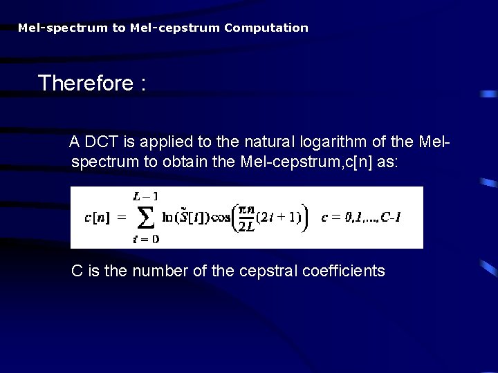 Mel-spectrum to Mel-cepstrum Computation Therefore : A DCT is applied to the natural logarithm