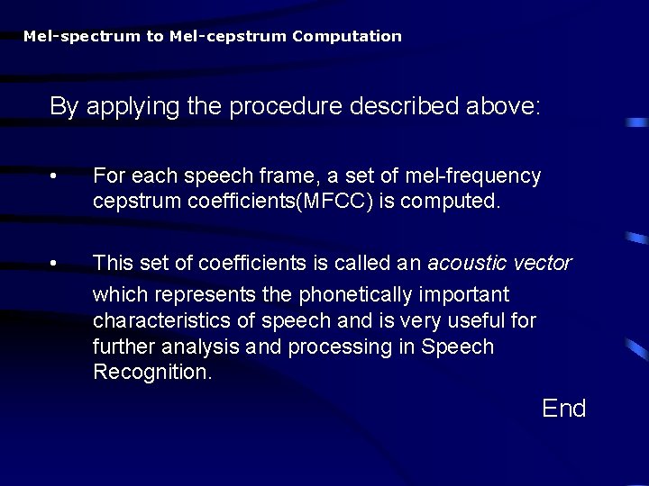 Mel-spectrum to Mel-cepstrum Computation By applying the procedure described above: • For each speech
