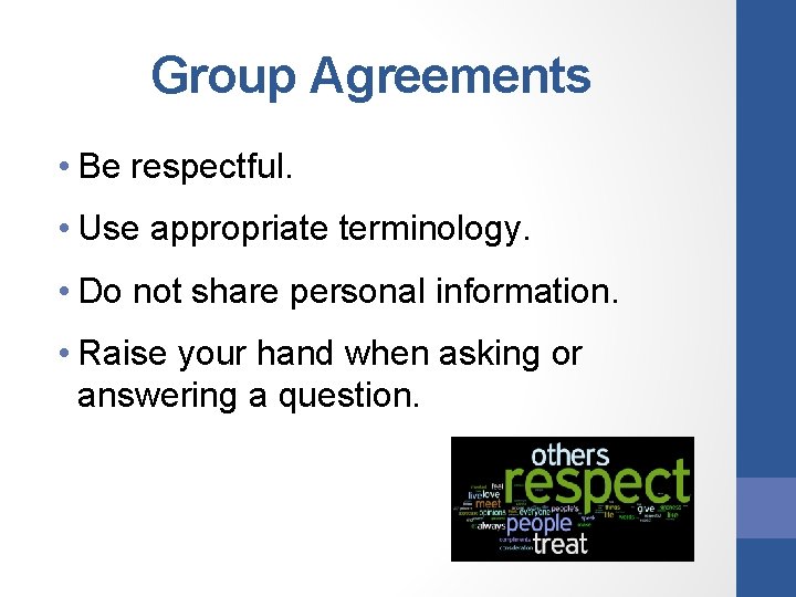 Group Agreements • Be respectful. • Use appropriate terminology. • Do not share personal