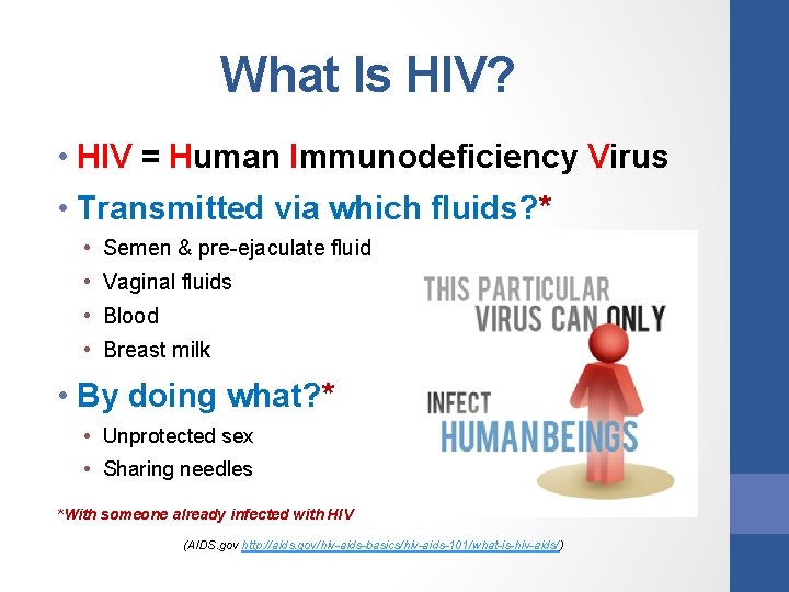 What Is HIV? • HIV = Human Immunodeficiency Virus • Transmitted via which fluids?