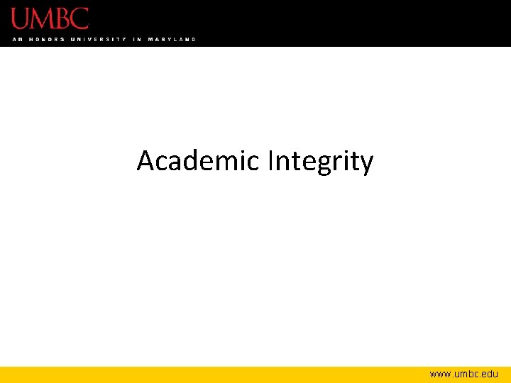 Academic Integrity www. umbc. edu 