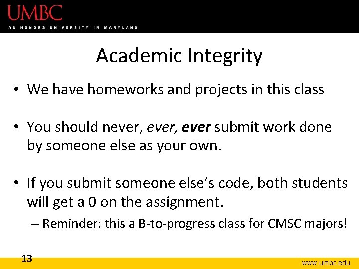 Academic Integrity • We have homeworks and projects in this class • You should