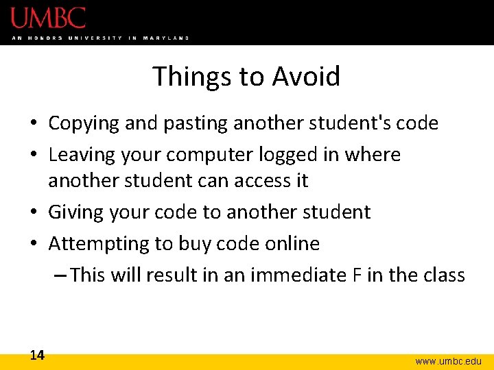 Things to Avoid • Copying and pasting another student's code • Leaving your computer