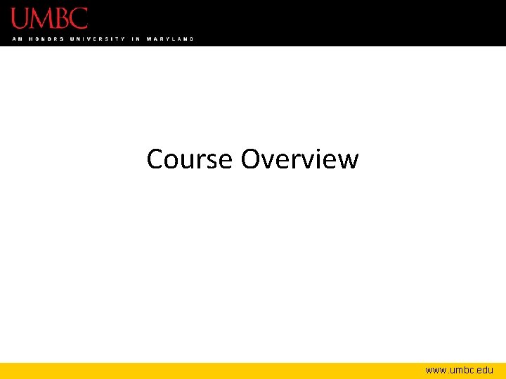 Course Overview www. umbc. edu 