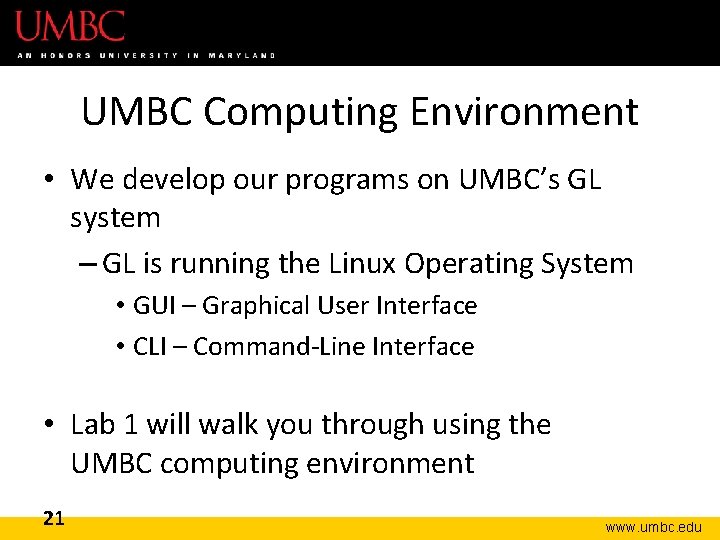 UMBC Computing Environment • We develop our programs on UMBC’s GL system – GL