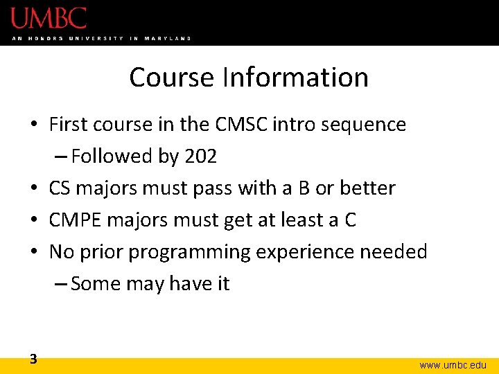 Course Information • First course in the CMSC intro sequence – Followed by 202