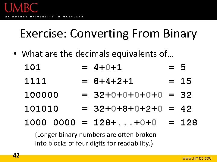 Exercise: Converting From Binary • What are the decimals equivalents of… 101 = 4+0+1