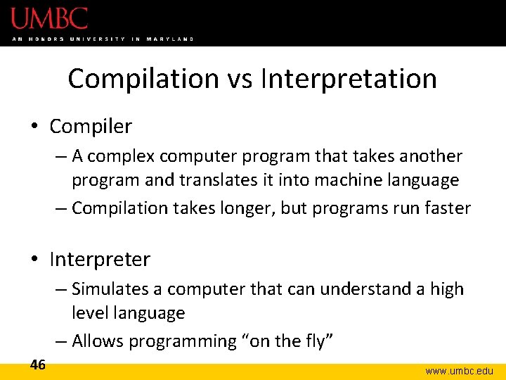 Compilation vs Interpretation • Compiler – A complex computer program that takes another program