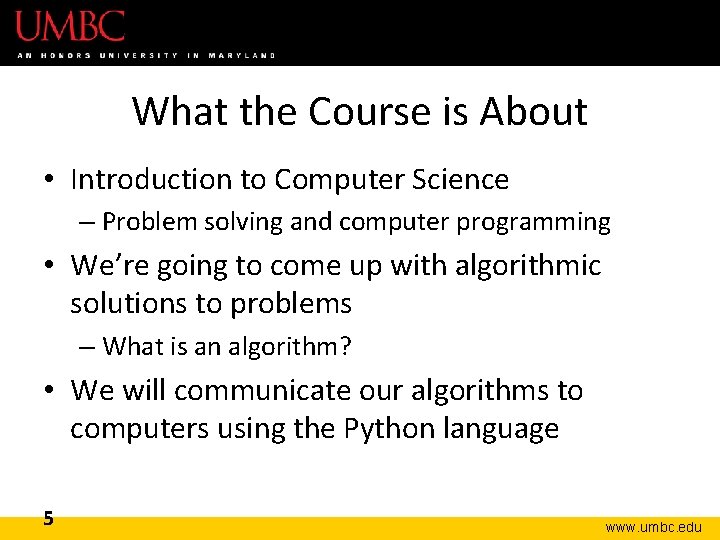 What the Course is About • Introduction to Computer Science – Problem solving and