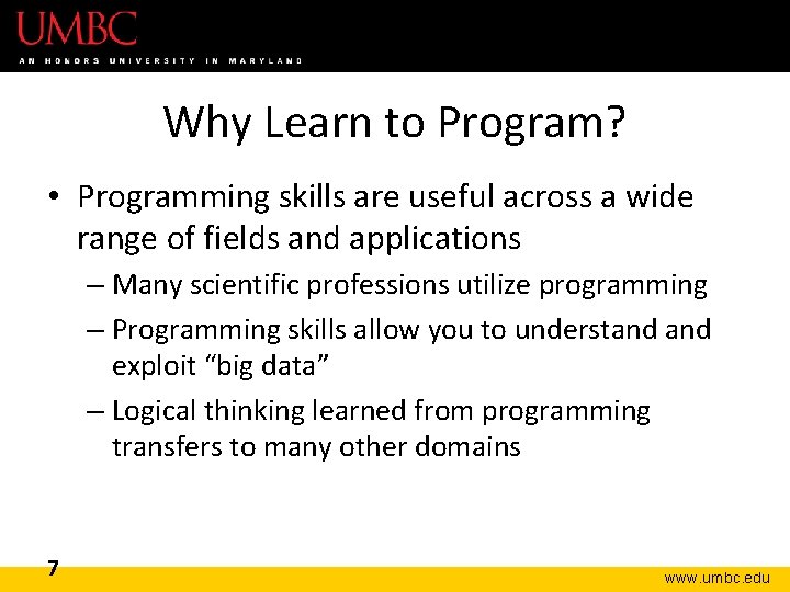 Why Learn to Program? • Programming skills are useful across a wide range of