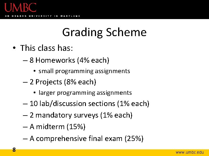 Grading Scheme • This class has: – 8 Homeworks (4% each) • small programming