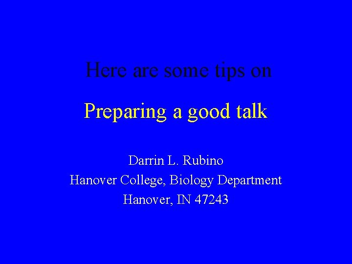 Here are some tips on Preparing a good talk Darrin L. Rubino Hanover College,