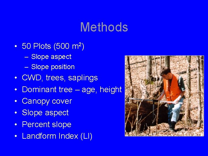 Methods • 50 Plots (500 m 2) – Slope aspect – Slope position •