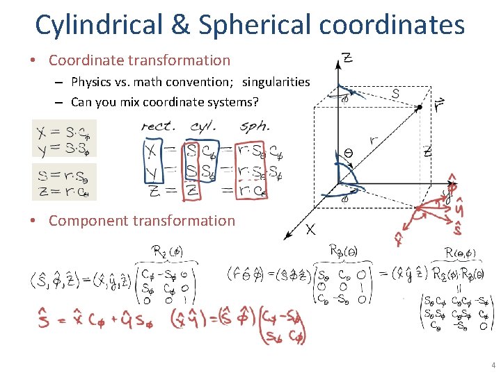 Cylindrical & Spherical coordinates • Coordinate transformation – Physics vs. math convention; singularities –