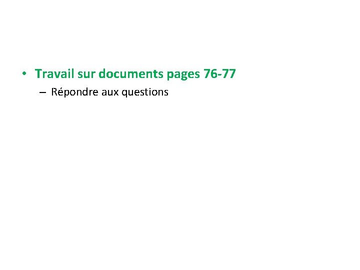  • Travail sur documents pages 76 -77 – Répondre aux questions 