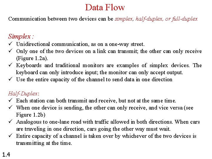 Data Flow Communication between two devices can be simplex, half-duplex, or full-duplex Simplex :