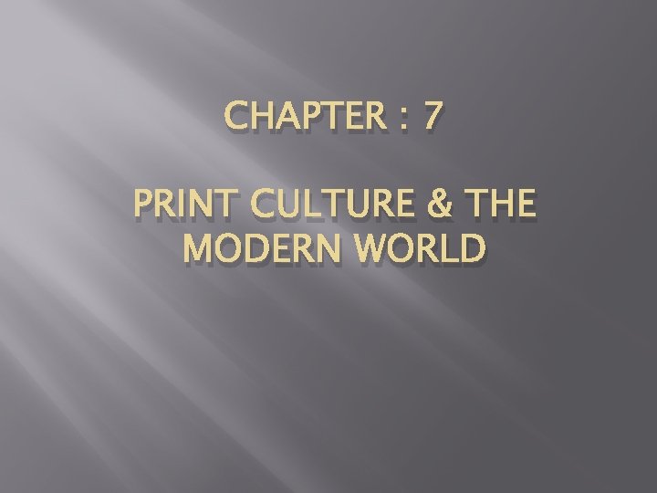 CHAPTER : 7 PRINT CULTURE & THE MODERN WORLD CHAPTER : 7 PRINT CULTURE & THE MODERN WORLD