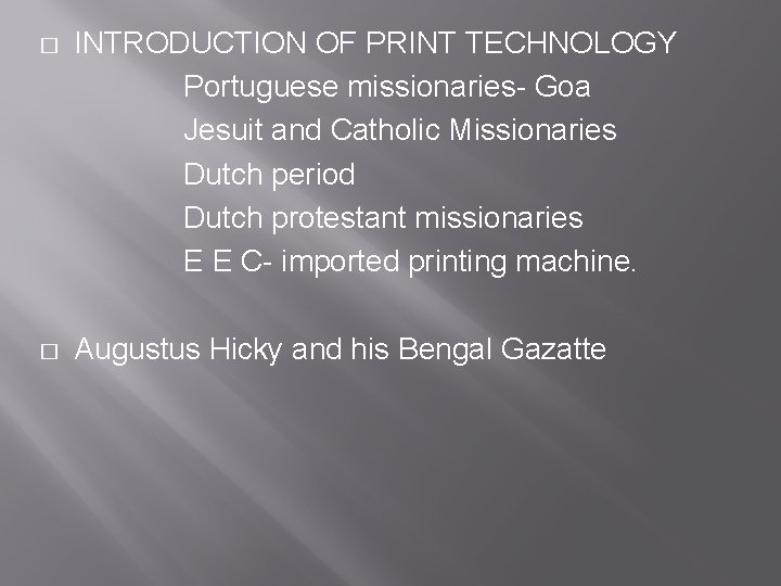 � INTRODUCTION OF PRINT TECHNOLOGY Portuguese missionaries- Goa Jesuit and Catholic Missionaries Dutch period � INTRODUCTION OF PRINT TECHNOLOGY Portuguese missionaries- Goa Jesuit and Catholic Missionaries Dutch period