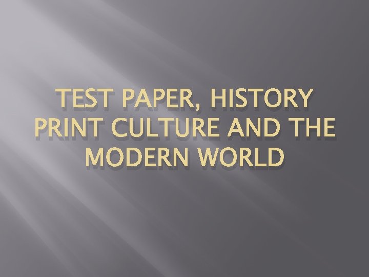 TEST PAPER, HISTORY PRINT CULTURE AND THE MODERN WORLD 