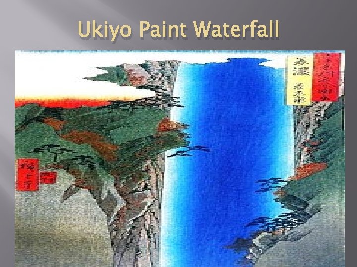 Ukiyo Paint Waterfall 