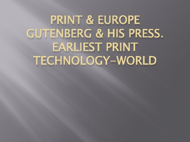 PRINT & EUROPE GUTENBERG & HIS PRESS. EARLIEST PRINT TECHNOLOGY-WORLD 