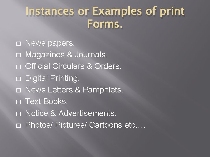 Instances or Examples of print Forms. � � � � News papers. Magazines &