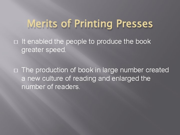 Merits of Printing Presses � It enabled the people to produce the book greater