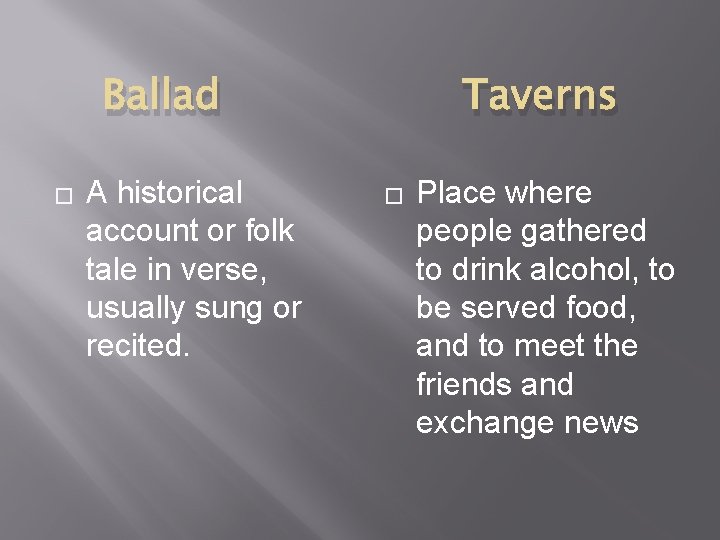 Ballad � A historical account or folk tale in verse, usually sung or recited.