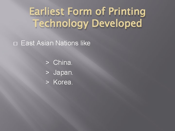 Earliest Form of Printing Technology Developed � East Asian Nations like > China. > Earliest Form of Printing Technology Developed � East Asian Nations like > China. >