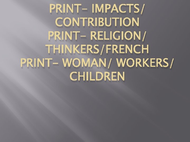 PRINT- IMPACTS/ CONTRIBUTION PRINT- RELIGION/ THINKERS/FRENCH PRINT- WOMAN/ WORKERS/ CHILDREN 