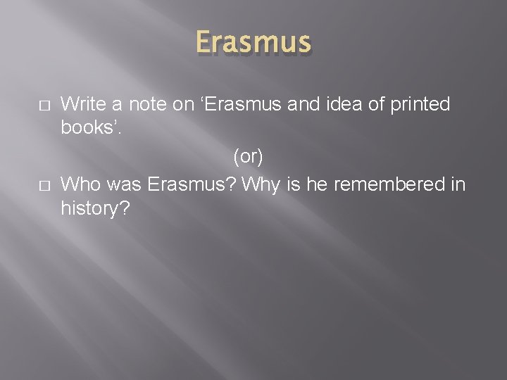 Erasmus � � Write a note on ‘Erasmus and idea of printed books’. (or)