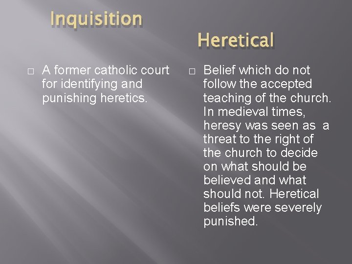 Inquisition � A former catholic court for identifying and punishing heretics. Heretical � Belief